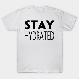 STAY HYDRATED T-Shirt
